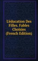 L'education Des Filles. Fables Choisies (French Edition)