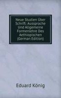 Neue Studien Uber Schrift: Aussprache Und Allgemeine Formenlehre Des Aethiopischen (German Edition)