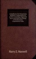 Handbook of the Pennsylvania Workmen's Compensation Act of 1915: Containing a Digest Full Text of Associated Acts Rulings of the Board and a Comprehensive Index