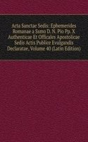 Acta Sanctae Sedis: Ephemerides Romanae a Ssmo D. N. Pio Pp. X Authenticae Et Officales Apostolicae Sedis Actis Publice Evulgandis Declaratae, Volume 40 (Latin Edition)