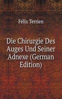 Die Chirurgie Des Auges Und Seiner Adnexe (German Edition)