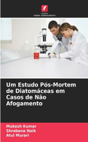 Um Estudo Pós-Mortem de Diatomáceas em Casos de Não Afogamento