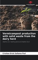 Vermicompost production with solid waste from the dairy herd