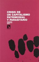 Crisis de Un Capitalismo Patrimonial y Parasitario