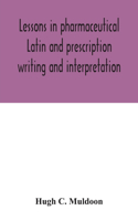 Lessons in pharmaceutical Latin and prescription writing and interpretation