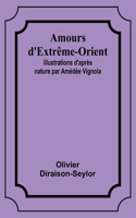 Amours d'Extrême-Orient; Illustrations d'après nature par Amédée Vignola