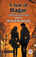 A Son Of Hagar A Romance Of Our Time Book II The Coil Of The Temptation