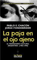 La Paja En El Ojo Ajeno: El Periodismo Cultural Argentino 1983-1998