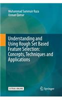 Understanding and Using Rough Set Based Feature Selection: Concepts, Techniques and Applications