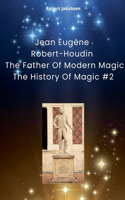 Jean Eugène Robert-Houdin The Father Of Modern Magic