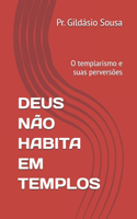 Deus Não Habita Em Templos
