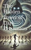 The Hidden Power of Dark Persuasion