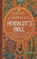 Native American Herbalist's Bible: Unlocking Ancient Wisdom for Modern Healing and Harmony with 200+ Herbal Recipes