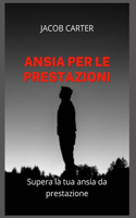 Ansia Per Le Prestazioni: Supera la tua ansia da prestazione