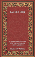 Ragged Dick: Street Life in New York with the Boot Blacks - Original Edition