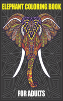 Elephant Coloring Book For Adults: An Adult Coloring Book of 50 Elephant, Henna and Paisley Style Elephant (Animal Coloring Books for Adults)