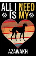 All I Need Is My Azawakh: Dog - This is Perfect Cool Funny Humor Gifts For Azawakh Dog Lovers - Best Gift For Mom Dad Father Mother Azawakh Lover - 116 Pages, 6 x 9, Matte Fi