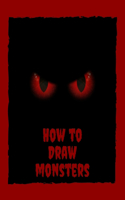 How to Draw Monsters: Learn How to Draw Monsters. Step-by-Step Guide for Kids. Book for Drawing Practice for Age 5, 6, 7, 8, 9, 10, 11, and 12 Year Old