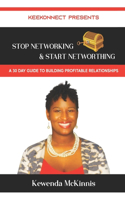 Stop Networking & Start Networthing: A 30 day Guide to Building Profitable Relationships
