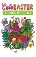 Cute Easter Things To COLOR: coloring book for adults with 50+ cute Easter things to coloring