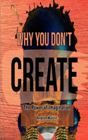 Why You Don't Create: The Power of Imagination