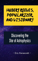 Hubert Reeves, Popularizer, and Visionary: Discovering the Star of Astrophysics