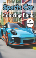 Sports Car Coloring Book - 30 Designs: Dream Supercars Coloring Book for Car Enthusiasts -Realistic and beautiful Luxury Car illustrations for muscle cars Lovers - Large print expensive c