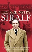 Sir Alf: A Major Reappraisal of the Life and Times of Englandâ€™s Greatest Football Manager