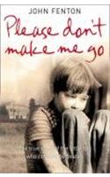 Please Don’t Make Me Go: How One Boy’s Courage Overcame a Brutal Childhood(English)