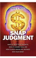 Snap Judgment: When to Trust Your Instincts, When to Ignore Them, and How to Avoid Making Big Mistakes with Your Money