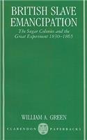 British Slave Emancipation: The Sugar Colonies and the Great Experiment, 1830-1865