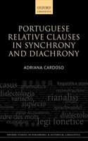 Portuguese Relative Clauses in Synchrony and Diachrony: (22 Oxford Studies in Diachronic and Historical Linguistics)