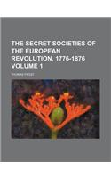 The Secret Societies of the European Revolution, 1776-1876 Volume 1