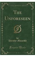 The Unforeseen (Classic Reprint)