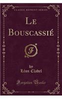 Le Bouscassié (Classic Reprint)