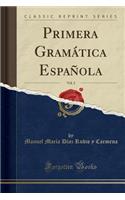 Primera Gramï¿½tica Espaï¿½ola, Vol. 2 (Classic Reprint)