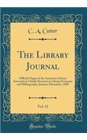The Library Journal, Vol. 13: Official Organ of the American Library Association Chiefly Devoted to Library Economy and Bibliography; January-December, 1888 (Classic Reprint)