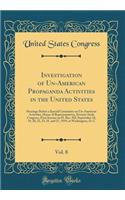 Investigation of Un-American Propaganda Activities in the United States, Vol. 8: Hearings Before a Special Committee on Un-American Activities, House of Representatives, Seventy-Sixth Congress, First Session on H. Res. 282; September 18, 19, 20, 22: Hearings Before a Special Committee on Un-American Activities, House of Representatives, Seventy-Sixth Congress, First Session on H. Res. 282; Septe