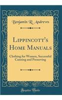 Lippincott's Home Manuals: Clothing for Women, Successful Canning and Preserving (Classic Reprint)