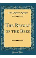 The Revolt of the Bees (Classic Reprint)