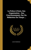 Police À Paris, Son Organisation - Son Fonctionnement, Par Un Rèdacteur Du Temps ...