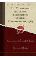 Novi Commentarii Academiae Scientiarum Imperialis Petropolitanae, 1764, Vol. 10 (Classic Reprint)