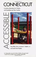 Accesible Connecticut - A Guide to Recreation for Children with Disabilities & their Families: A Guide to Recreation for Children with Disabilities and Their Families