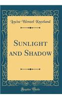 Sunlight and Shadow (Classic Reprint)