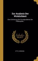 Zur Analysis Der Wirklichkeit: Eine Erörterung Der Grundprobleme Der Philosophie...