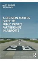 A Decision-Makers Guide to Public Private Partnerships in Airports