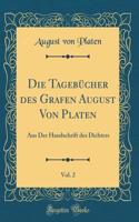 Die Tagebücher Des Grafen August Von Platen, Vol. 2: Aus Der Handschrift Des Dichters (Classic Reprint)