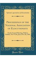 Proceedings of the National Association of Elocutionists: Tenth Annual Meeting, Held at Buffalo, New York, June 24 to 28, 1901 (Classic Reprint)