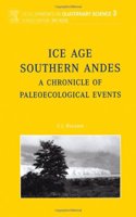 Ice Age Southern Andes: A Chronicle of Palaeoecological Events (Volume 3) (Developments in Quaternary Science, Volume 3)