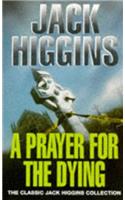 A Prayer for the Dying (Classic Jack Higgins Collection)